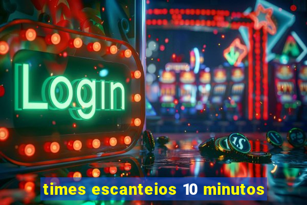 times escanteios 10 minutos